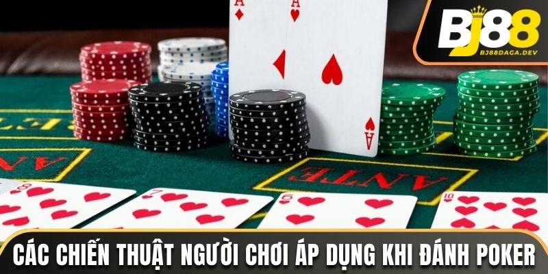 Các chiến thuật người chơi có thể áp dụng khi đánh Poker