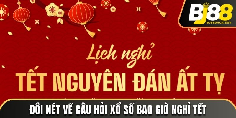 Đôi nét về câu hỏi xổ số bao giờ nghỉ Tết