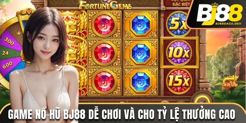 Game nổ hũ BJ88 dễ chơi và cho tỷ lệ thưởng cao 