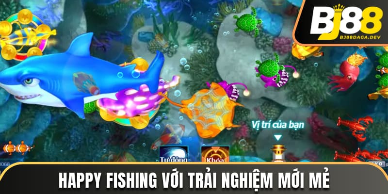 Happy Fishing với trải nghiệm mới mẻ