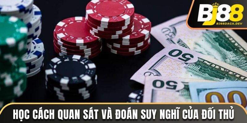 Học cách quan sát và đoán suy nghĩ của đối thủ