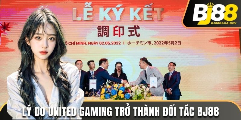 Lý do United Gaming trở thành đối tác BJ88