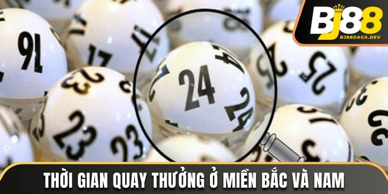 Mấy giờ xổ số miền Bắc và miền Nam tiến hành quay thưởng?