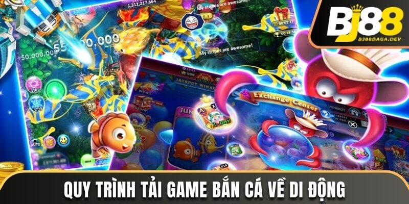 Quy trình tải game bắn cá đổi thưởng tiền mặt trên di động và PC