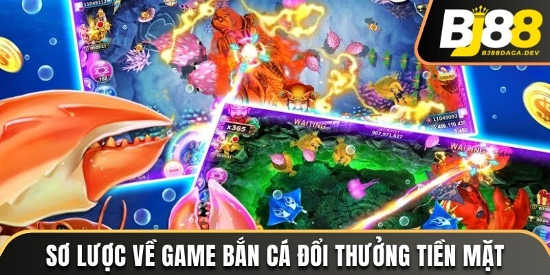 Thông tin sơ lược về game bắn cá đổi tiền mặt