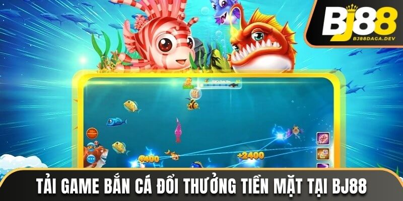 tải game bắn cá đổi thưởng tiền mặt