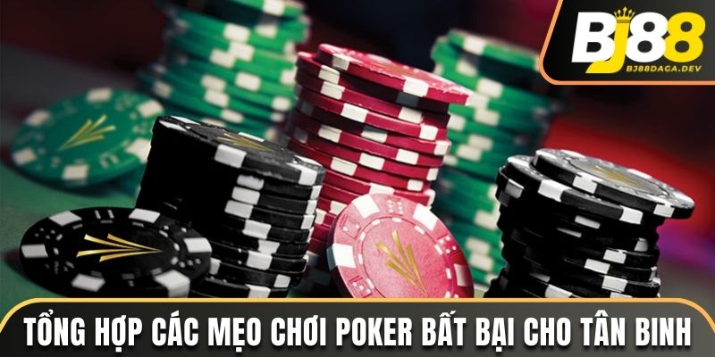 Tổng hợp các mẹo chơi Poker bất bại cho tân binh 