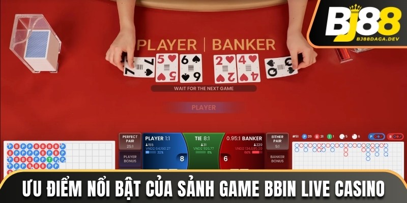 Ưu điểm nổi bật của sảnh game BBin Live Casino