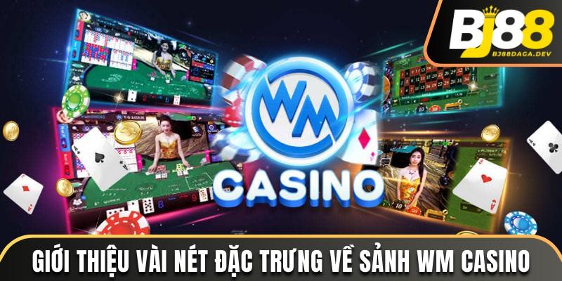 Vài nét đặc trưng của sảnh WM Casino tại nhà cái