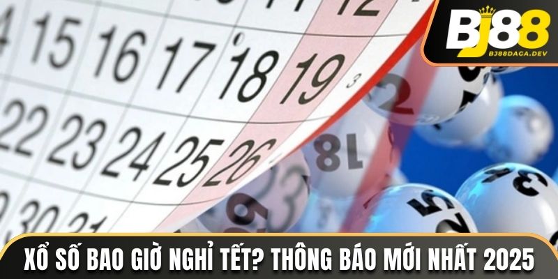 xổ số bao giờ nghỉ tết