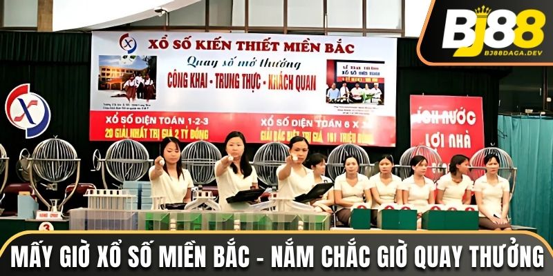 mấy giờ xổ số miền bắc